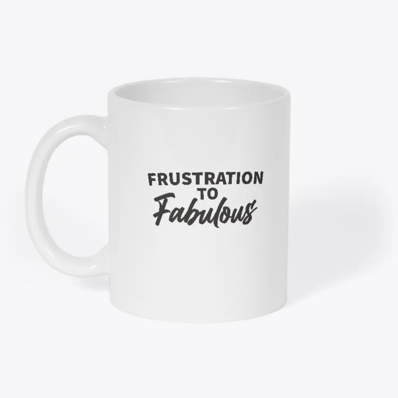 FRUSTRATION to Fabulous